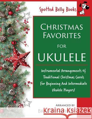 Christmas Favorites for Ukulele: Instrumental arrangements of traditional Christmas carols for beginning and intermediate ukulele players. Benefield, Brad 9781519679215 Createspace Independent Publishing Platform