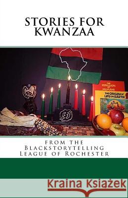 Stories for Kwanzaa: From the Blackstorytelling League of Rochester Blackstorytelling League O 9781519679314 Createspace Independent Publishing Platform