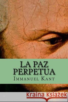 La Paz Perpetua (Spanish Edition) Immanuel Kant Yordi Abreu 9781519679864 Createspace Independent Publishing Platform