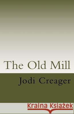 The Old Mill Jodi Creager 9781519679970 Createspace Independent Publishing Platform