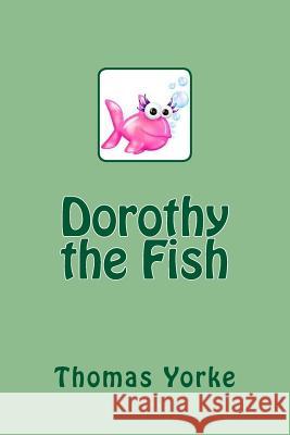 Dorothy the Fish Thomas Yorke 9781519680112