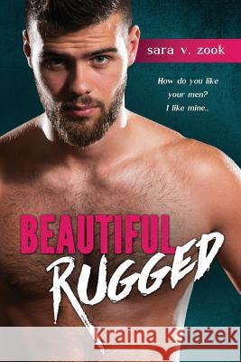 Beautiful Rugged Sara V. Zook 9781519680952 Createspace Independent Publishing Platform