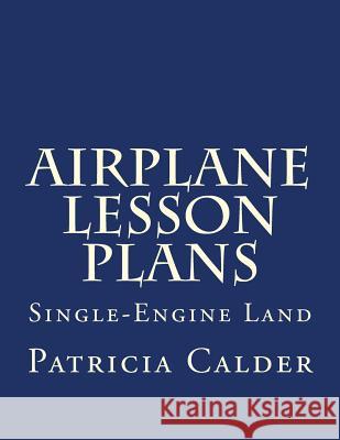 Airplane Lesson Plans: Single-Engine Land Patricia Calder 9781519681591 Createspace Independent Publishing Platform