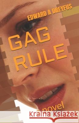 Gag Rule Edward a. Dreyfus 9781519681713