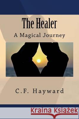 The Healer C. F. Hayward 9781519683885 Createspace Independent Publishing Platform