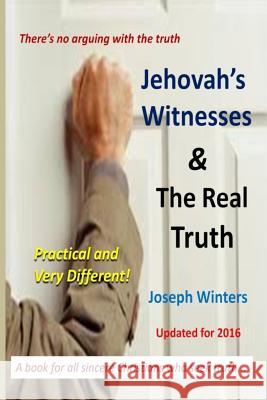 Jehovah's Witnesses and the Real Truth Joseph Winters 9781519684974 Createspace Independent Publishing Platform