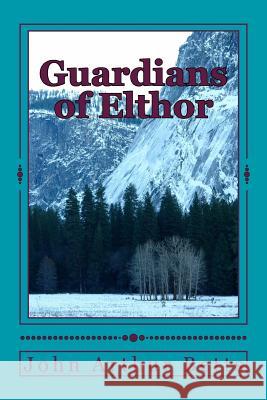 Guardians of Elthor John Arthur Betts 9781519685131 Createspace Independent Publishing Platform