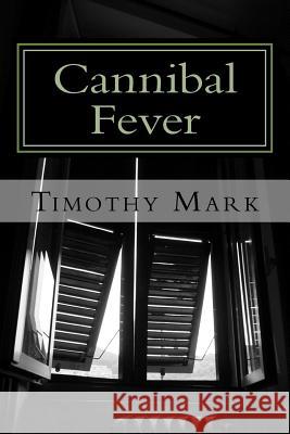 Cannibal Fever Timothy Mark 9781519687296 Createspace Independent Publishing Platform