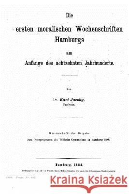 Die ersten moralischen Wochenschriften Hamburgs Jacoby, Karl 9781519687388