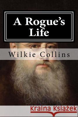 A Rogue's Life Wilkie Collins 9781519687500 Createspace Independent Publishing Platform