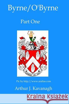 Byrne/O'Byrne Part 1 Arthur J. Kavanagh 9781519687876 Createspace Independent Publishing Platform