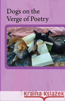 Dogs on the Verge of Poetry Joy Valerius 9781519688071