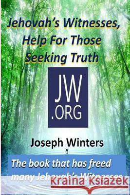 Jehovah's Witnesses, Help For Those Seeking Truth Winters, Joseph 9781519688712 Createspace Independent Publishing Platform