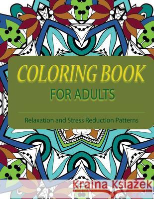 Coloring Books For Adults 1: Coloring Books for Grownups: Stress Relieving Patterns Suwannawat, Tanakorn 9781519689009 Createspace Independent Publishing Platform