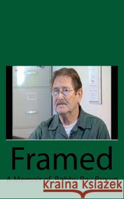 Framed: A Memoir of Robby Ray Brown R. R. B Anne Cavanaugh 9781519689634 Createspace Independent Publishing Platform