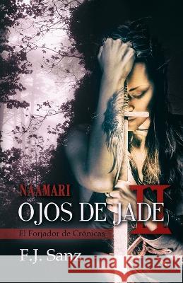 Ojos de Jade II: Naamari Alexia Jorques Chelo Torres F J Sanz 9781519690630 Createspace Independent Publishing Platform