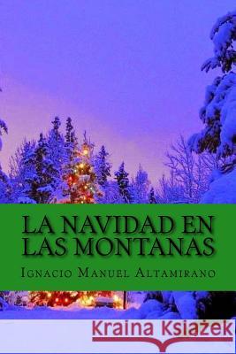 La Navidad En Las Montanas (Spanish Edition) Ignacio Manuel Altamirano Yordi Abreu 9781519690722 Createspace Independent Publishing Platform