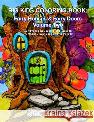 Big Kids Coloring Book: Fairy Houses & Fairy Doors Volume Two: 50+ Images on Double-sided Pages for Crayons and Colored Pencils Boyer, Dawn D. 9781519690906 Createspace Independent Publishing Platform