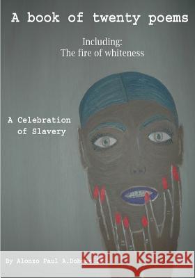 A Book of twenty poems: A celebration of slavery Dobson II, Alonzo Paul a. 9781519691712