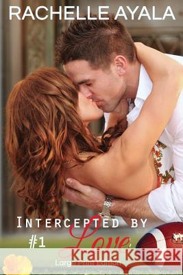 Intercepted by Love: Part One (Large Print Edition): A Football Romance Rachelle Ayala 9781519691774 Createspace Independent Publishing Platform