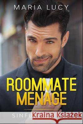 Roommate Menage: Sinful Desires Maria Lucy 9781519692108 Createspace Independent Publishing Platform