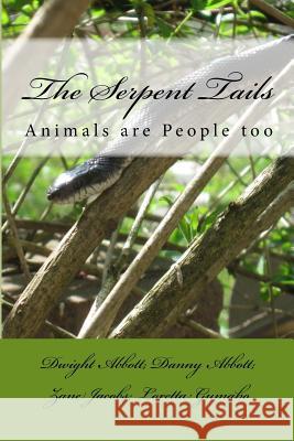 The Serpent Tails: Animals are people too Abbott, Danny 9781519692641 Createspace Independent Publishing Platform