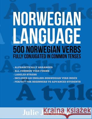 Norwegian Language: 500 Norwegian Verbs Fully Conjugated in Common Tenses Julie Jacobsen 9781519692917