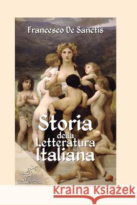 Storia della letteratura italiana: Edizione con note e nomi aggiornati De Sanctis, Francesco 9781519693839