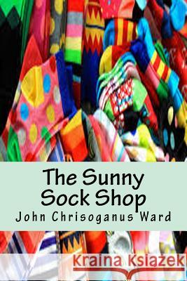 The Sunny Sock Shop John Ward 9781519694119