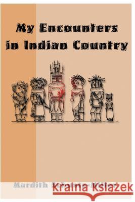 My Encounters in Indian Country Mardith K. Schuetz-Miller 9781519694584 Createspace Independent Publishing Platform