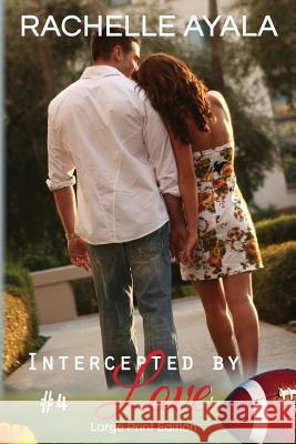 Intercepted by Love: Part Four (Large Print Edition): A Football Romance Rachelle Ayala 9781519695420 Createspace Independent Publishing Platform