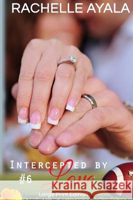 Intercepted by Love: Part Six (Large Print Edition): A Football Romance Rachelle Ayala 9781519696335 Createspace Independent Publishing Platform