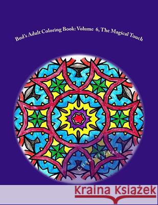 Bud's Adult Coloring Book: Volume 6, The Magical Touch: Coloring Books Relieve Stress and Are Fun Evans, Charles L. 9781519696649