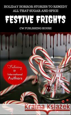 Festive Frights: Holiday Horror Stories To Remedy All That Sugar And Spice Grover, Kevin 9781519696892 Createspace Independent Publishing Platform