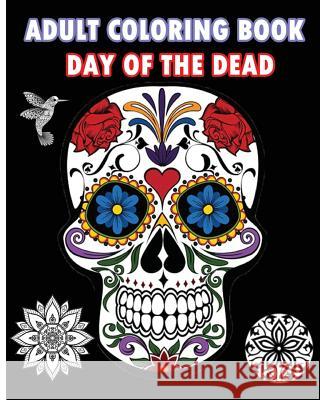 Adult Coloring Book Day Of The Dead: An Adult Coloring Book Featuring Sugar Skull and Mandalas Stars, Five 9781519699428 Createspace Independent Publishing Platform