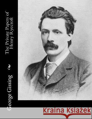 The Private Papers of Henry Ryecroft George Gissing 9781519701695 Createspace Independent Publishing Platform