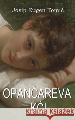 Opancareva Kci Josip Eugen Tomic B. K. D 9781519702050 Createspace Independent Publishing Platform