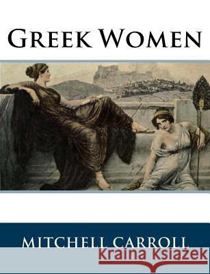 Greek Women Mitchell Carroll 9781519702111