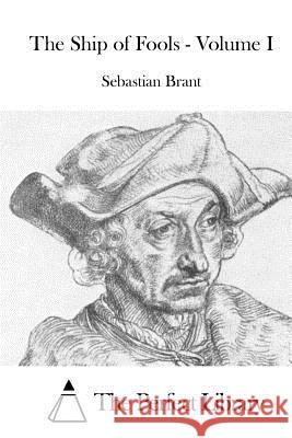 The Ship of Fools - Volume I Sebastian Brant The Perfect Library 9781519702227