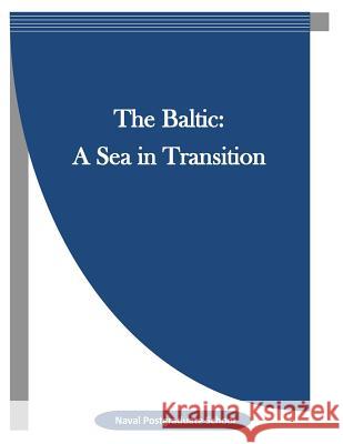 The Baltic: A Sea in Transition Naval Postgraduate School                Penny Hill Press 9781519703033 Createspace Independent Publishing Platform