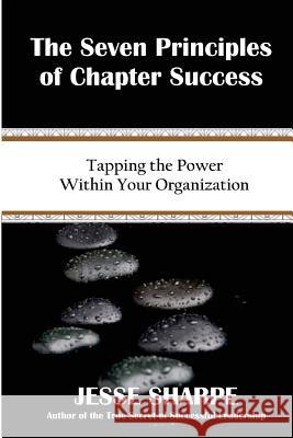 The Seven Principles of Chapter Success: Tapping The Power Within Your Organization Sharpe, Jesse 9781519703217