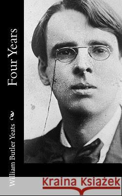 Four Years William Butler Yeats 9781519703224