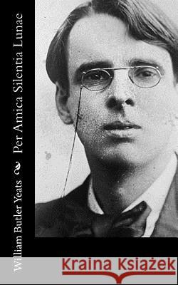 Per Amica Silentia Lunae William Butler Yeats 9781519703279 Createspace Independent Publishing Platform