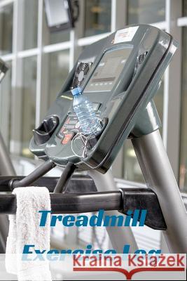 Treadmill Exercise Log T. M. Powell 9781519705693 Createspace Independent Publishing Platform