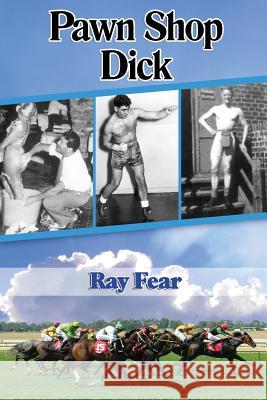 Pawn Shop Dick MR Ray Fear MR John E. Bullock 9781519706560