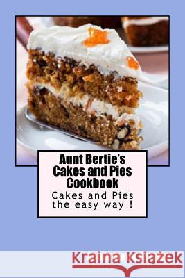 Aunt Bertie's Cakes and Pies Cookbook: Cakes and Pies the Easy Way ! Robin Moon Enright 9781519706652 Createspace Independent Publishing Platform