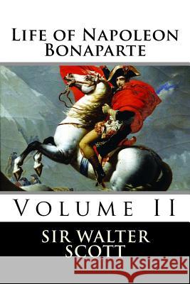 Life of Napoleon Bonaparte (Volume II) Sir Walter Scott 9781519707123 Createspace Independent Publishing Platform