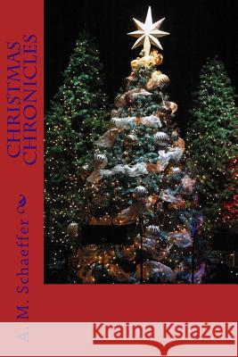 Christmas Chronicles A. M. Schaeffer 9781519707994 Createspace Independent Publishing Platform