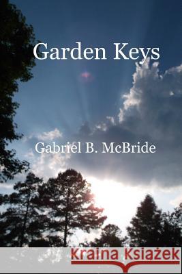 Garden Keys Gabriel B. McBride 9781519708014 Createspace Independent Publishing Platform