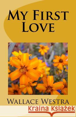 My First Love Wallace Westra 9781519708489